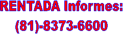 RENTADA Informes:
(81)-8373-6600